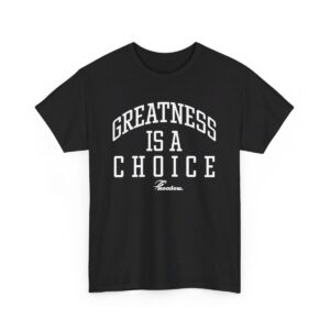 greatness is a choice t-shirt